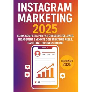 Bernardi, Matteo Instagram Marketing: Guida Completa per Far Crescere Follower, Engagement e Vendite con Strategie Reels, Hashtag e Business Online Bernardi, Matteo Instagram Marketing: Guida Completa per Far Crescere Follower, Engagement e Vendite con Strategie Reels, Hashtag e Business Online