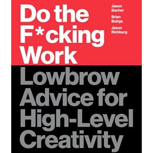 Buirge, Brian Do the F*cking Work: Lowbrow Advice for High-Level Creativity Buirge, Brian Do the F*cking Work: Lowbrow Advice for High-Level Creativity