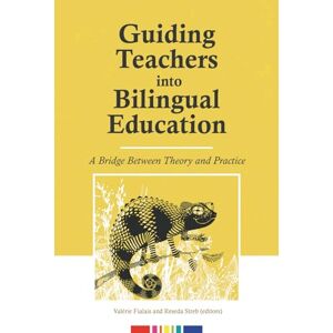 Fialais, Valérie Guiding Teachers into Bilingual Education: A Bridge Between Theory and Practice Fialais, Valérie Guiding Teachers into Bilingual Education: A Bridge Between Theory and Practice