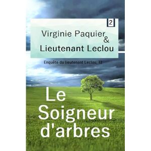 Paquier, Virginie Le Soigneur d'arbres, enquête du lieutenant Leclou T2: Roman initiatique, la rencontre avec Macha, journaliste (Enquêtes Leclou) Paquier, Virginie Le Soigneur d'arbres, enquête du lieutenant Leclou T2: Roman initiatique, la rencontre avec Macha, journaliste (Enquêtes Leclou)