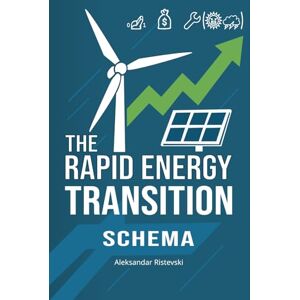Ristevski, Aleksandar The Rapid Energy Transition Schema: Switch. Profit. Fix Climate Change. Before It’s Too Late. Ristevski, Aleksandar The Rapid Energy Transition Schema: Switch. Profit. Fix Climate Change. Before It’s Too Late.