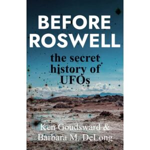 Goudsward, Ken Before Roswell: The Secret History of UFOs (Ancient Aliens) Goudsward, Ken Before Roswell: The Secret History of UFOs (Ancient Aliens)
