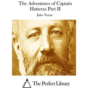 Verne, Jules The Adventures of Captain Hatteras Part II (Perfect Library) Verne, Jules The Adventures of Captain Hatteras Part II (Perfect Library)