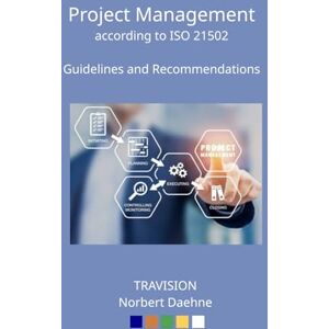 Daehne, Norbert Project Management according to ISO 21502: Guidelines and Recommendations Daehne, Norbert Project Management according to ISO 21502: Guidelines and Recommendations