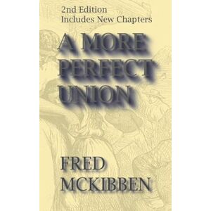 McKibben, Fred A More Perfect Union 2nd Edition McKibben, Fred A More Perfect Union 2nd Edition