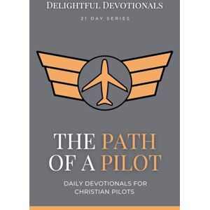 M, Nicole G The Path Of A Pilot: Daily Devotionals for Christian Pilots M, Nicole G The Path Of A Pilot: Daily Devotionals for Christian Pilots