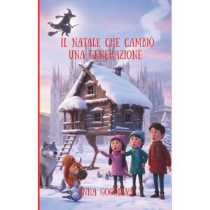GOGOLEVA, ANNA Il Natale che Cambiò una Generazione: Una magica avventura con Baba Yaga tra smartphone e antiche magie Storia di redenzione e del vero significato del Natale per giovani adulti. GOGOLEVA, ANNA Il Natale che Cambiò una Generazione: Una magica avventura con Baba Yaga tra smartphone e antiche magie Storia di redenzione e del vero significato del Natale per giovani adulti.