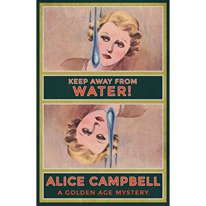 Campbell, Alice Keep Away From Water!: A Golden Age Mystery Campbell, Alice Keep Away From Water!: A Golden Age Mystery