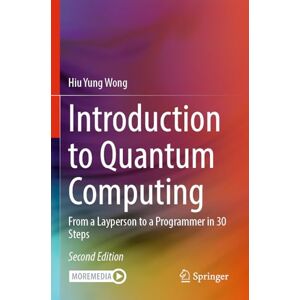 Wong, Hiu Yung Introduction to Quantum Computing: From a Layperson to a Programmer in 30 Steps Wong, Hiu Yung Introduction to Quantum Computing: From a Layperson to a Programmer in 30 Steps