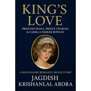 Arora, Jagdish Krishanlal King’s Love Princess Diana Prince Charles & Camilla Parker Bowles: A Billionaire Romance Movie Story Arora, Jagdish Krishanlal King’s Love Princess Diana Prince Charles & Camilla Parker Bowles: A Billionaire Romance Movie Story