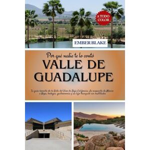 BLAKE, EMBER Por qué nadie te lo contó VALLE DE GUADALUPE 2026: Tu guía honesta de la Ruta del Vino de Baja California: La respuesta de México a Napa, bodegas, gastronomía y un lujo tranquilo sin multitudes. BLAKE, EMBER Por qué nadie te lo contó VALLE DE GUADALUPE 2026: Tu guía honesta de la Ruta del Vino de Baja California: La respuesta de México a Napa, bodegas, gastronomía y un lujo tranquilo sin multitudes.