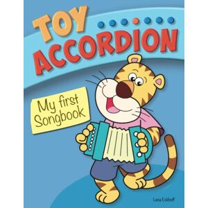 Eckhoff, Lena Toy Accordion – My first Songbook: 40 popular childrens’ songs for easy toy accordion (kid’s accordion) Eckhoff, Lena Toy Accordion – My first Songbook: 40 popular childrens’ songs for easy toy accordion (kid’s accordion)
