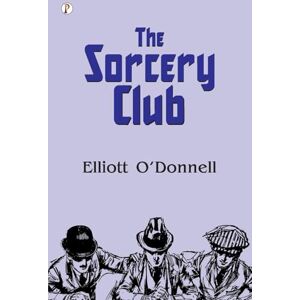 O'Donnell, Elliott The Sorcery Club (Edition1st) O'Donnell, Elliott The Sorcery Club (Edition1st)