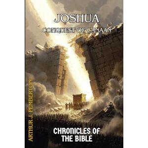 Pemberton, Arthur J. Joshua: Conquest of Canaan (Chronicles of the Bible) Pemberton, Arthur J. Joshua: Conquest of Canaan (Chronicles of the Bible)