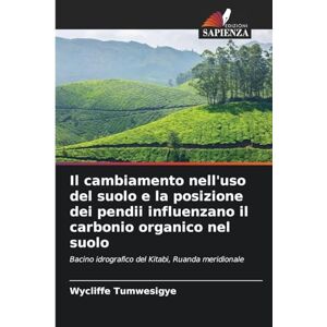 Tumwesigye, Wycliffe Il cambiamento nell'uso del suolo e la posizione dei pendii influenzano il carbonio organico nel suolo: Bacino idrografico del Kitabi, Ruanda meridionale Tumwesigye, Wycliffe Il cambiamento nell'uso del suolo e la posizione dei pendii influenzano il carbonio organico nel suolo: Bacino idrografico del Kitabi, Ruanda meridionale