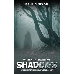 Nixon, Paul Christopher Within the Realm of Shadows Nixon, Paul Christopher Within the Realm of Shadows