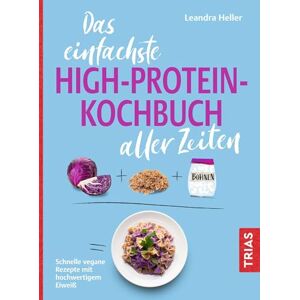 Heller, Leandra Das einfachste High-Protein-Kochbuch aller Zeiten: Schnelle vegane Rezepte mit hochwertigem Eiweiß Heller, Leandra Das einfachste High-Protein-Kochbuch aller Zeiten: Schnelle vegane Rezepte mit hochwertigem Eiweiß