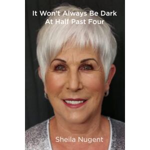 Nugent, Sheila It Won't Always Be Dark At Half Past Four Nugent, Sheila It Won't Always Be Dark At Half Past Four