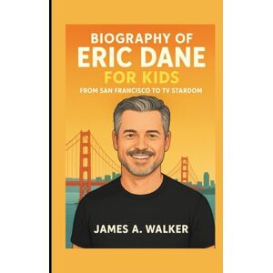 A . Walker, James Biography of Eric Dane for Kids: From San Francisco to TV Stardom A . Walker, James Biography of Eric Dane for Kids: From San Francisco to TV Stardom