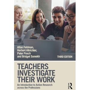 Feldman, Allan Teachers Investigate Their Work: An Introduction to Action Research across the Professions Feldman, Allan Teachers Investigate Their Work: An Introduction to Action Research across the Professions