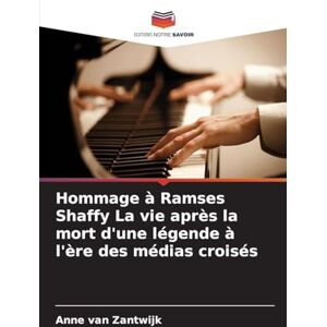 Van Zantwijk, Anne Hommage à Ramses Shaffy La vie après la mort d'une légende à l'ère des médias croisés Van Zantwijk, Anne Hommage à Ramses Shaffy La vie après la mort d'une légende à l'ère des médias croisés