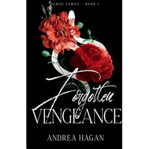 Hagan, Andrea Forgotten Vengeance: Parisi Family Book 1 Hagan, Andrea Forgotten Vengeance: Parisi Family Book 1