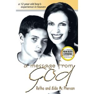 McPherson, Retha A Message From God: A 12-Year Old Boy's Experience in Heaven (An NDE Collection) McPherson, Retha A Message From God: A 12-Year Old Boy's Experience in Heaven (An NDE Collection)