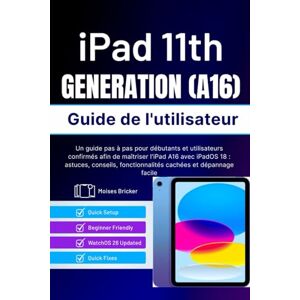 Bricker, Moises Guide de l'utilisateur de l'iPad 11e génération (A16): Un manuel étape par étape pour les débutants et les utilisateurs confirmés afin de maîtriser ... fonctionnalités cachées et dépannage facile Bricker, Moises Guide de l'utilisateur de l'iPad 11e génération (A16): Un manuel étape par étape pour les débutants et les utilisateurs confirmés afin de maîtriser ... fonctionnalités cachées et dépannage facile