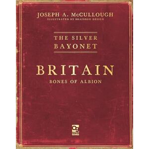 McCullough, Joseph A. The Silver Bayonet: Britain: Bones of Albion McCullough, Joseph A. The Silver Bayonet: Britain: Bones of Albion