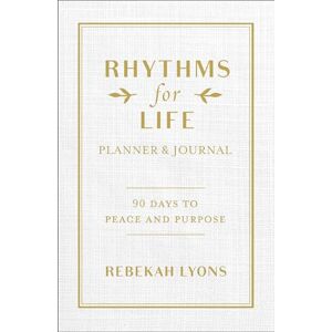 Lyons, Rebekah Rhythms for Life Planner and Journal: 90 Days to Peace and Purpose Lyons, Rebekah Rhythms for Life Planner and Journal: 90 Days to Peace and Purpose