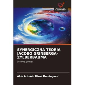 Rivas Domínguez, Aldo Antonio Synergiczna Teoria Jacobo Grinberga-Zylberbauma: Filozofia synergii Rivas Domínguez, Aldo Antonio Synergiczna Teoria Jacobo Grinberga-Zylberbauma: Filozofia synergii