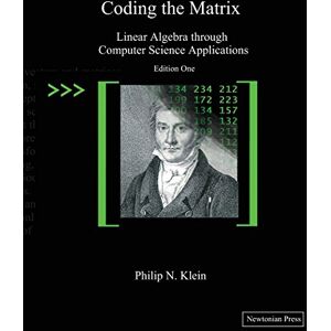 Klein, Philip N Coding the Matrix: Linear Algebra through Applications to Computer Science Klein, Philip N Coding the Matrix: Linear Algebra through Applications to Computer Science
