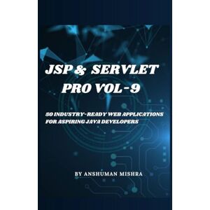 Mishra, Anshuman Jsp & servlet pro VOL-9: 50 industry-ready web applications for aspiring java developers (java project) Mishra, Anshuman Jsp & servlet pro VOL-9: 50 industry-ready web applications for aspiring java developers (java project)
