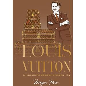Hess, Megan Louis Vuitton: The Illustrated World of a Fashion Icon Hess, Megan Louis Vuitton: The Illustrated World of a Fashion Icon