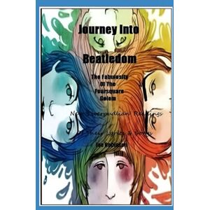 Robinson The Beatles and their journey into Beatledom: The Fabulosity of the Foursquare Golem Robinson The Beatles and their journey into Beatledom: The Fabulosity of the Foursquare Golem