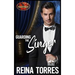 Reina Guarding the Singer: Brotherhood Protectors World: 2 (Big Sky Bodyguards) Reina Guarding the Singer: Brotherhood Protectors World: 2 (Big Sky Bodyguards)