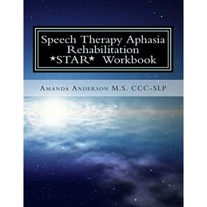Anderson M.S. CCC-SLP, Amanda Paige Speech Therapy Aphasia Rehabilitation Workbook: Expressive and Written Language Anderson M.S. CCC-SLP, Amanda Paige Speech Therapy Aphasia Rehabilitation Workbook: Expressive and Written Language