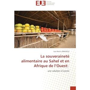 Bikienga, Issa Martin La souveraineté alimentaire au Sahel et en Afrique de l’Ouest:: une solution d’avenir Bikienga, Issa Martin La souveraineté alimentaire au Sahel et en Afrique de l’Ouest:: une solution d’avenir