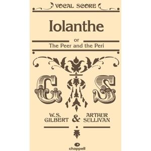 William S. Gilbert Iolanthe (Vocal Score): Or the Peer and the Peri: Or the Peer and the Peri, Vocal Score William S. Gilbert Iolanthe (Vocal Score): Or the Peer and the Peri: Or the Peer and the Peri, Vocal Score