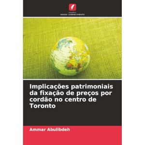 Abulibdeh, Ammar Implicações patrimoniais da fixação de preços por cordão no centro de Toronto Abulibdeh, Ammar Implicações patrimoniais da fixação de preços por cordão no centro de Toronto