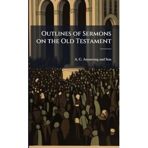 Outlines of Sermons on the Old Testament Outlines of Sermons on the Old Testament