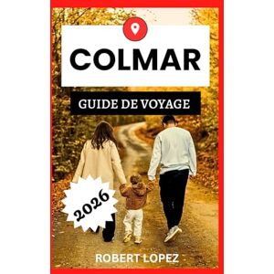 Lopez, Robert COLMAR GUIDE DE VOYAGE 2026 Lopez, Robert COLMAR GUIDE DE VOYAGE 2026