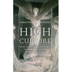 Partridge, Christopher High Culture: Drugs, Mysticism, and the Pursuit of Transcendence in the Modern World Partridge, Christopher High Culture: Drugs, Mysticism, and the Pursuit of Transcendence in the Modern World