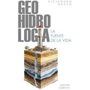 Bravo Méndez, Alejandro GEOHIDROLOGIA: LA FUENTE DE LA VIDA Bravo Méndez, Alejandro GEOHIDROLOGIA: LA FUENTE DE LA VIDA
