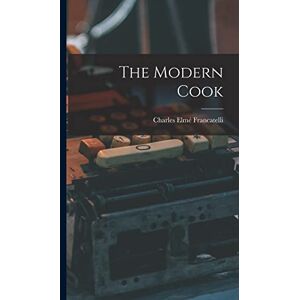 Francatelli, Charles Elmé The Modern Cook Francatelli, Charles Elmé The Modern Cook