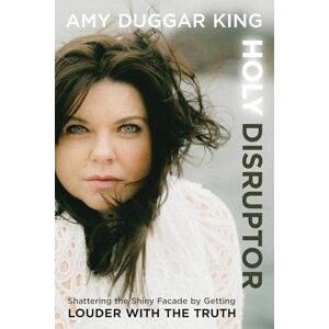 Amy Duggar King Holy Disruptor: Shattering the Shiny Facade by Getting Louder with the Truth Amy Duggar King Holy Disruptor: Shattering the Shiny Facade by Getting Louder with the Truth
