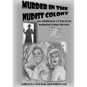 Bun, Ted Murder in the Nudist Colony: An Anthology of the Best Naturist Crime Stories (Naturist Fiction for MSF) Bun, Ted Murder in the Nudist Colony: An Anthology of the Best Naturist Crime Stories (Naturist Fiction for MSF)
