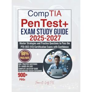 Goetz P.E., Fermin O. CompTIA PenTest+ EXAM STUDY GUIDE 2025-2027: Master Strategies and Practice Questions to Pass the PT0-003 (V3) Certification Exams with Confidence Goetz P.E., Fermin O. CompTIA PenTest+ EXAM STUDY GUIDE 2025-2027: Master Strategies and Practice Questions to Pass the PT0-003 (V3) Certification Exams with Confidence