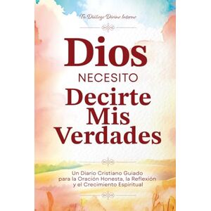 Denbeigh, Susan Dios, necesito decirte mis Verdades: Un Diario Cristiano Guiado para la Oración Honesta, la Reflexión y el Crecimiento Espiritual Con más de 250 páginas y 325 preguntas guía Spanish Version Denbeigh, Susan Dios, necesito decirte mis Verdades: Un Diario Cristiano Guiado para la Oración Honesta, la Reflexión y el Crecimiento Espiritual Con más de 250 páginas y 325 preguntas guía Spanish Version