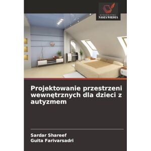 Shareef, Sardar Projektowanie przestrzeni wewnętrznych dla dzieci z autyzmem Shareef, Sardar Projektowanie przestrzeni wewnętrznych dla dzieci z autyzmem